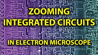 Zooming INTEGRATED CIRCUITS with Electron Microscope!