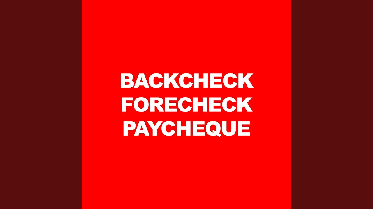 Ver BACKCHECK, FORECHECK, AND PAYCHEQUE en YouTube Ver BACKCHECK, FORECHECK, AND PAYCHEQUE en YouTube