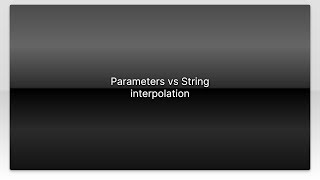 Parameters vs String interpolation