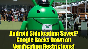 Android Sideloading Saved? Google Backs Down on Verification Restrictions!