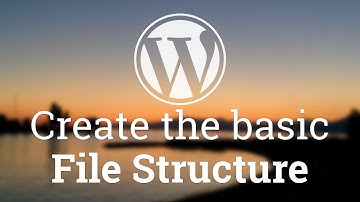 Part 14 - WordPress Theme Development - Create the basic File Structure