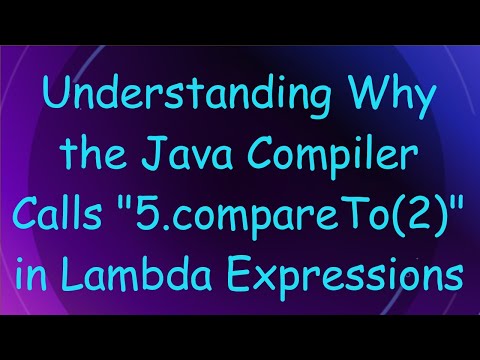 Understanding Why the Java Compiler Calls "5.compareTo(2)" in Lambda Expressions