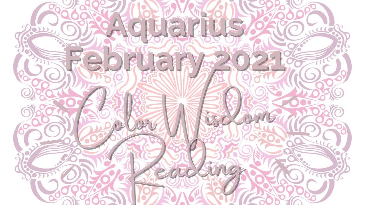 Aquarius February 2021 Color Wisdom Reading YouTube