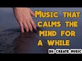 Music that calms the mind for a while  bk create music bcm