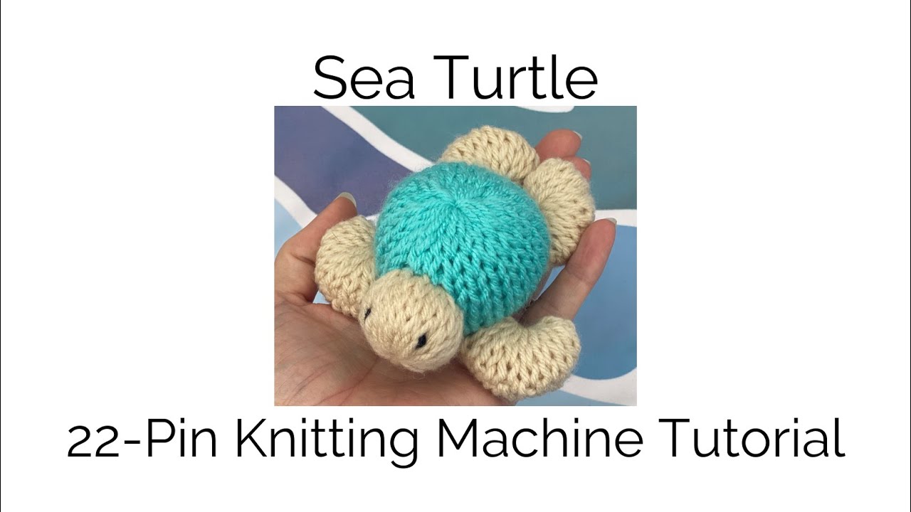 Sea Turtle Knitting Machine Tutorial 