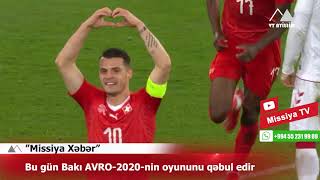 ✅ Bu gün Bakı AVRO-2020-nin oyununu qəbul edir 🔺️ MİSSİYA-XƏBƏR