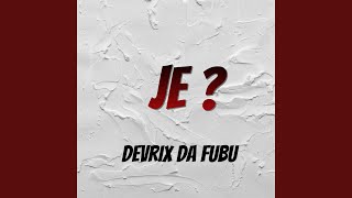 Je ? - Devrix Da Fubu