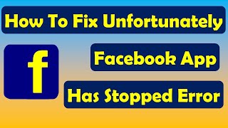 How To Fix Unfortunately Facebook App Has Stopped Error | Fix Facebook Has Stopped Crashes Android