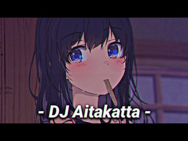 DJ Aitakatta - JKT48 [ DJ AF DJOXS ] [ Speed up ] class=