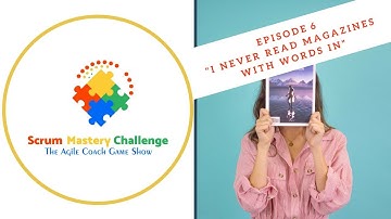 "I Never Read Magazines With Words In" // Episode Six // Scrum Mastery Challenge