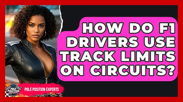 How Do F1 Drivers Use Track Limits On Circuits? - Pole Position Experts