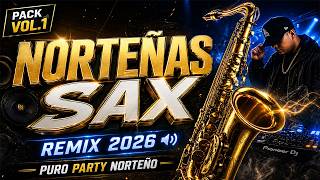 NORTEÑAS SAX REMIX 2026 🔊 | PACK VOL.1 | PURO PARTY NORTEÑO 🔥GRATIS