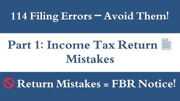 Part 1 – Mistakes in Filing Form 114 (Income Tax Return) | Why FBR Sends Notices