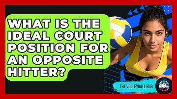 What Is The Ideal Court Position For An Opposite Hitter? - The Volleyball Hub