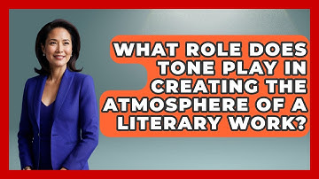 What Role Does Tone Play in Creating the Atmosphere of a Literary Work? - The Prose Path