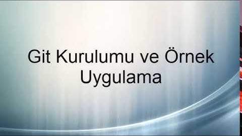 Git Kurulumu ve Örnek Uygulama