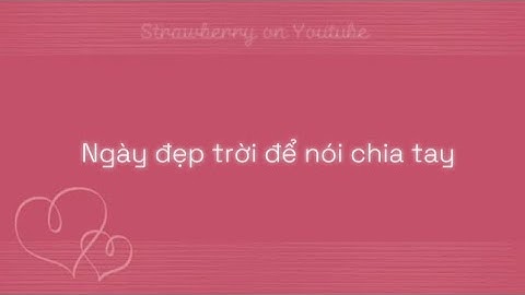 NGÀY ĐẸP TRỜI ĐỂ NÓI CHIA TAY-LOU HOÀNG LYRICS