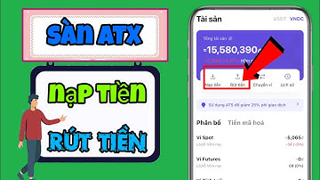 Hướng Dẫn Chi Tiết Cách Nạp Và Rút Tiền Trên Sàn ATX