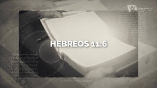 Sin fe es imposible agradar a Dios (Hebreos 11:6)