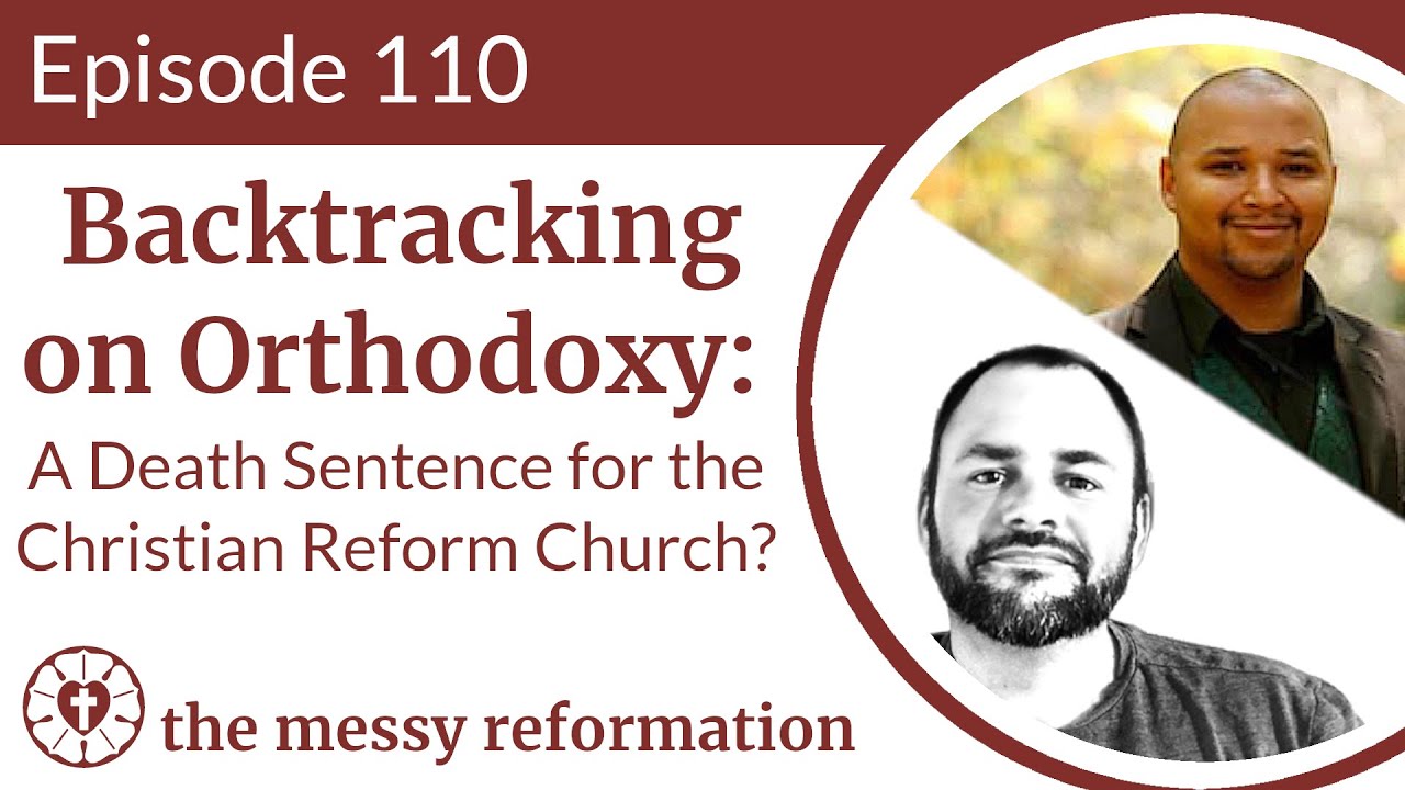 Episode 110: Backtracking on Orthodoxy: A Death Sentence for the Christian Reform Church?