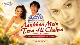 Aankhon Mein Tera Hi Chehra (Cover Song) | Reimagined Soft Version | Soulful Vibes • Nostalgic ❤️🌠✨