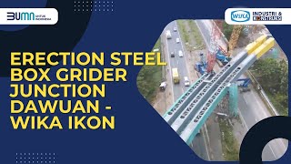 ERECTION STEEL BOX GIRDER JUNCTION DAWUAN - WIKA IKON