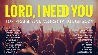 Lord, I Need You  Top Praise And Worship Songs 2024  Best Praise And Worship Songs Playlist #84