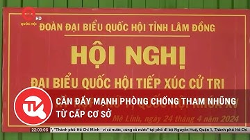 Cần đẩy mạnh phòng chống tham nhũng từ cấp cơ sở | Truyền hình Quốc hội Việt Nam