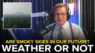 Are smoky skies in our future? Weather or Not with Lee Goldberg