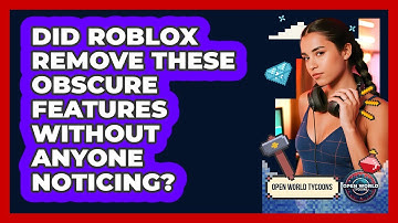 Did Roblox Remove These Obscure Features Without Anyone Noticing? - Open World Tycoons