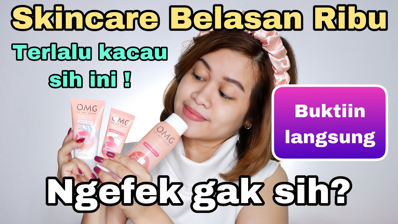 SKINCARE BELASAN RIBU RASA RATUSAN RIBU ! | OMG OH MY GLOW SKINCARE ...