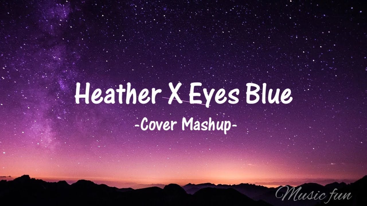 Franz Vasilic Heather X Eyes Blue [Cover Mashup] YouTube