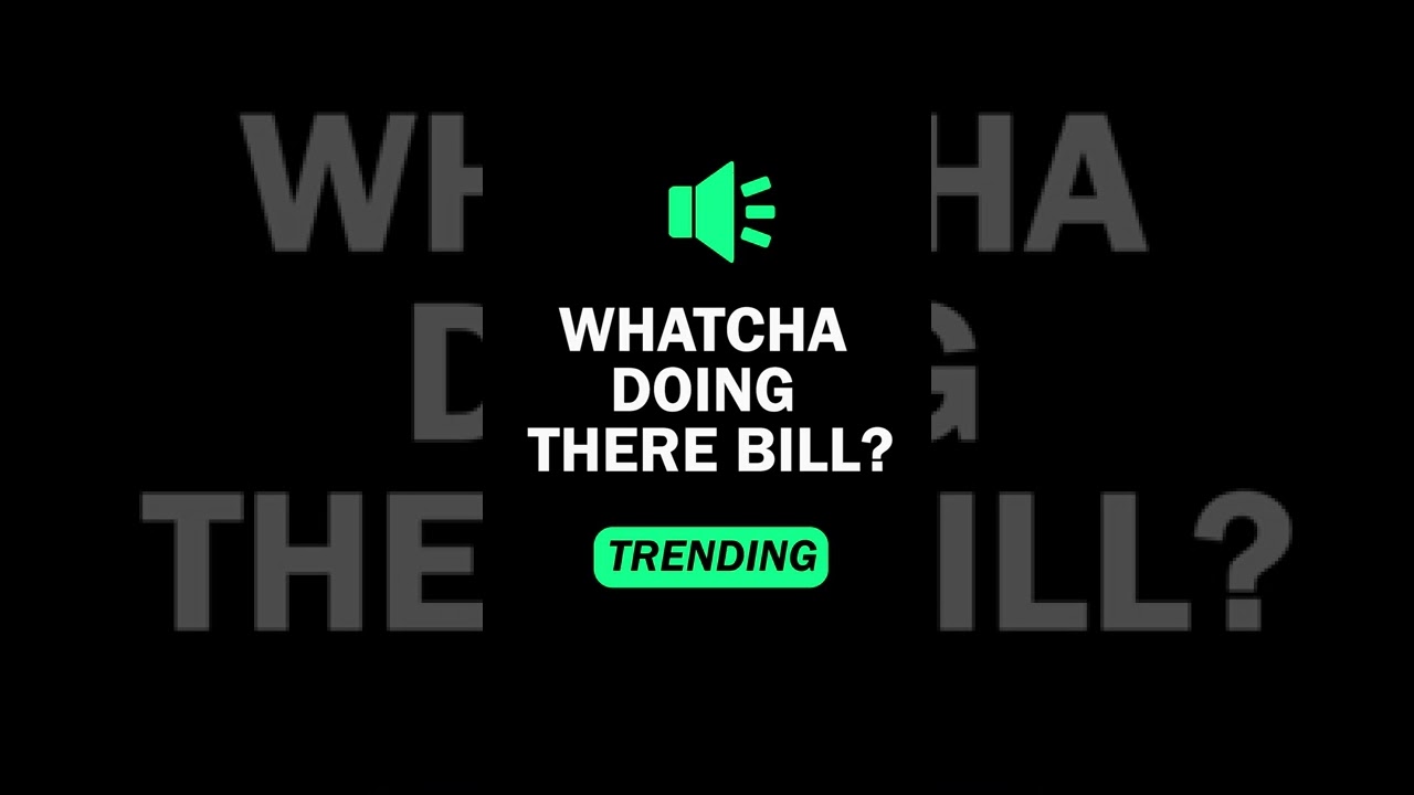 Whatcha Doing There Bill | 🔊 Meme Sound Effect Tik Tok Trend