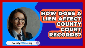 How Does A Lien Affect County Court Records? - CountyOffice.org