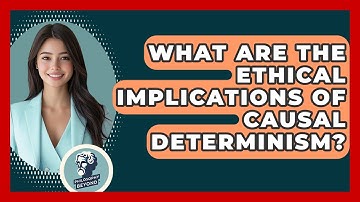 What Are The Ethical Implications Of Causal Determinism? - Philosophy Beyond