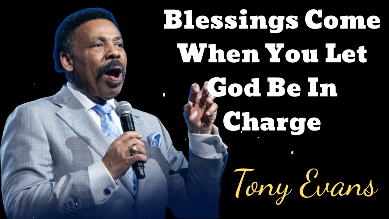 Blessings Come When You Let God Be In Charge- Tony Evans Message