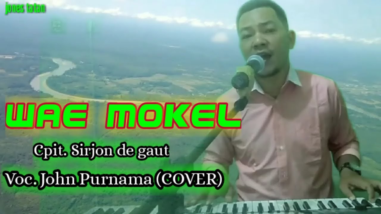 Lagu manggarai terbaru // WAE MOKEL, Cipt.Sirjon de Gaut // Voc. John Purnama (cover)