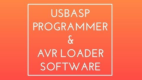 Usbasp programmer driver & AVR Loader Software || How to send Program from PC to Microcontroller