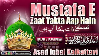 Mustafa E Zaat Yakta Aap Hain Asad Iqbal Kalkattavi Naat Kalam E Tajushariah