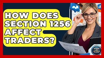 How Does Section 1256 Affect Traders? - Stock and Options Playbook