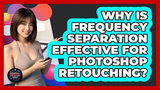 Why Is Frequency Separation Effective For Photoshop Retouching? - Graphic Design Nerd