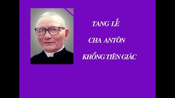 Giáo xứ Thánh Giuse - TANG LỄ CHA ANTÔN KHỔNG TIÊN GIÁC (2014)