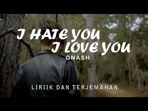 Gnash - I Hate You, I Love You Lyrics ( Lirik Dan Terjemahan Indonesia )