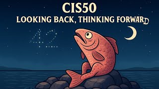 CIS50 Looking Back, Thinking Forward