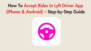 How To Accept Rides In Lyft Driver App (iPhone & Android) – Step-by-Step Guide