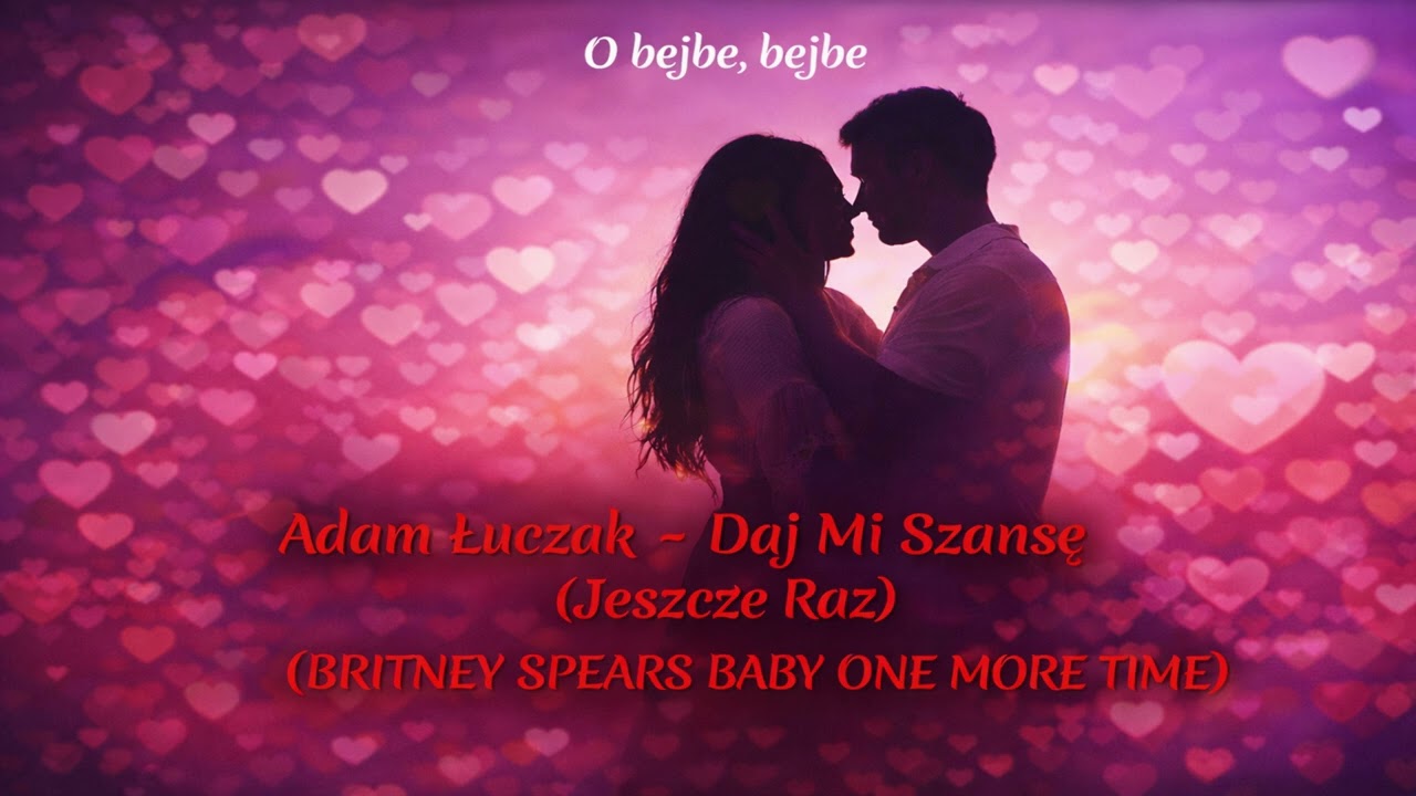 🎶Adam Łuczak - Daj Mi Szansę (Jeszcze Raz) (BRITNEY SPEARS - BABY ONE MORE TIME)