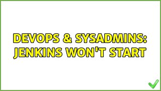 DevOps & SysAdmins: Jenkins won't start (3 Solutions!!)