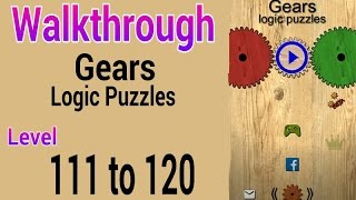 Gears Logic Puzzles ( Level 111 112 113 114 115 116 117 118 119 120 ) Walkthrough & Solutions