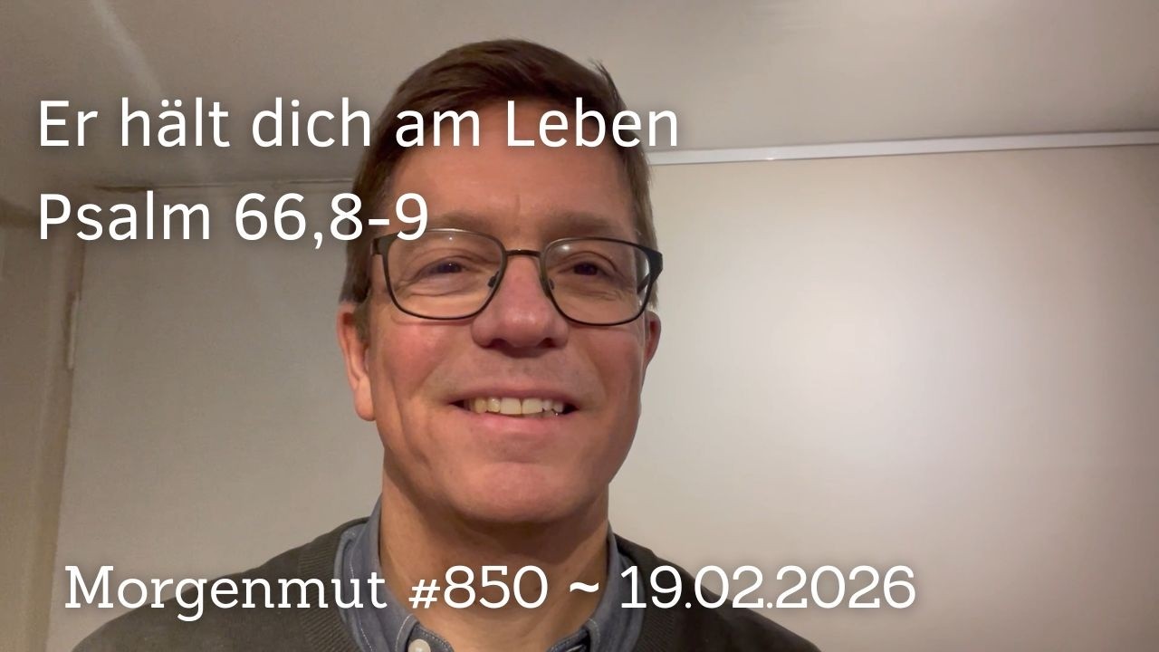 Er hält dich am Leben | Morgenmut #850 | 19.02.2026