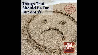 DEEP DIVE: Things That Should Be Fun... But Aren't